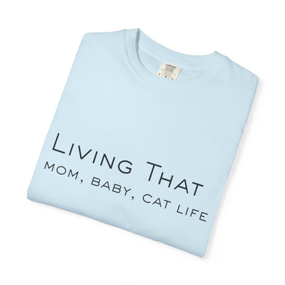 Living That — Mom, Baby, Cat Life T-Shirt