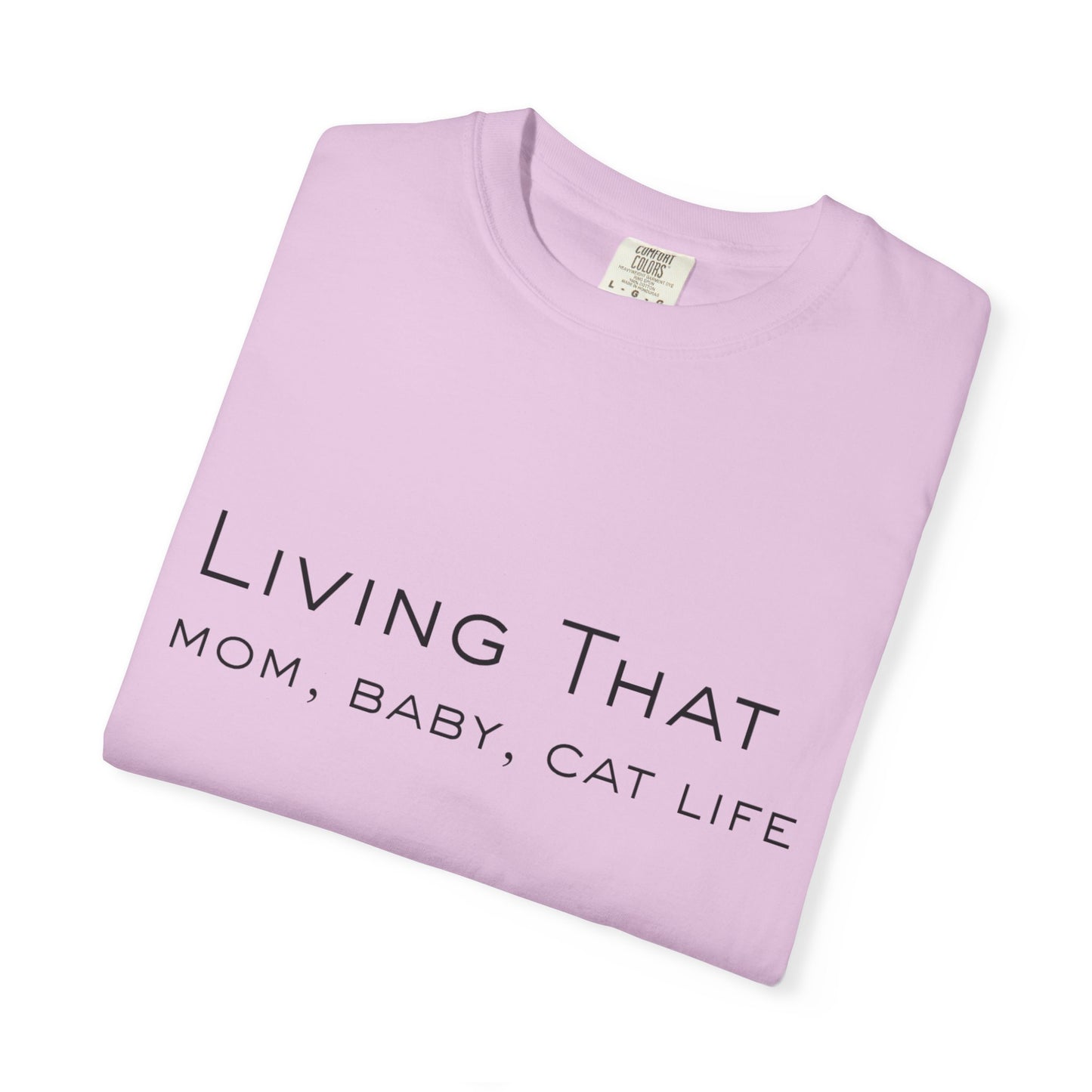 Living That — Mom, Baby, Cat Life T-Shirt