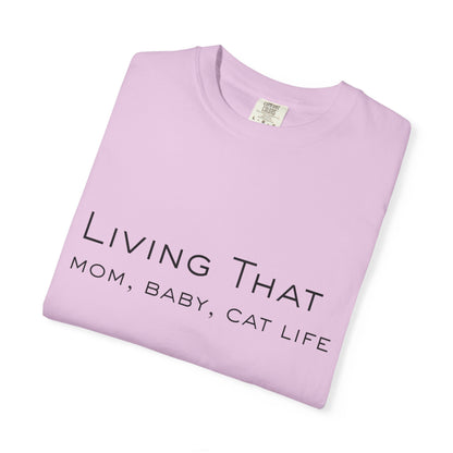 Living That — Mom, Baby, Cat Life T-Shirt