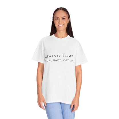 Living That — Mom, Baby, Cat Life T-Shirt