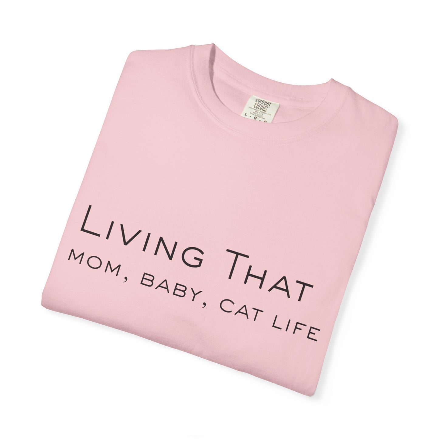 Living That — Mom, Baby, Cat Life T-Shirt