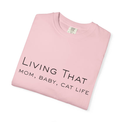 Living That — Mom, Baby, Cat Life T-Shirt