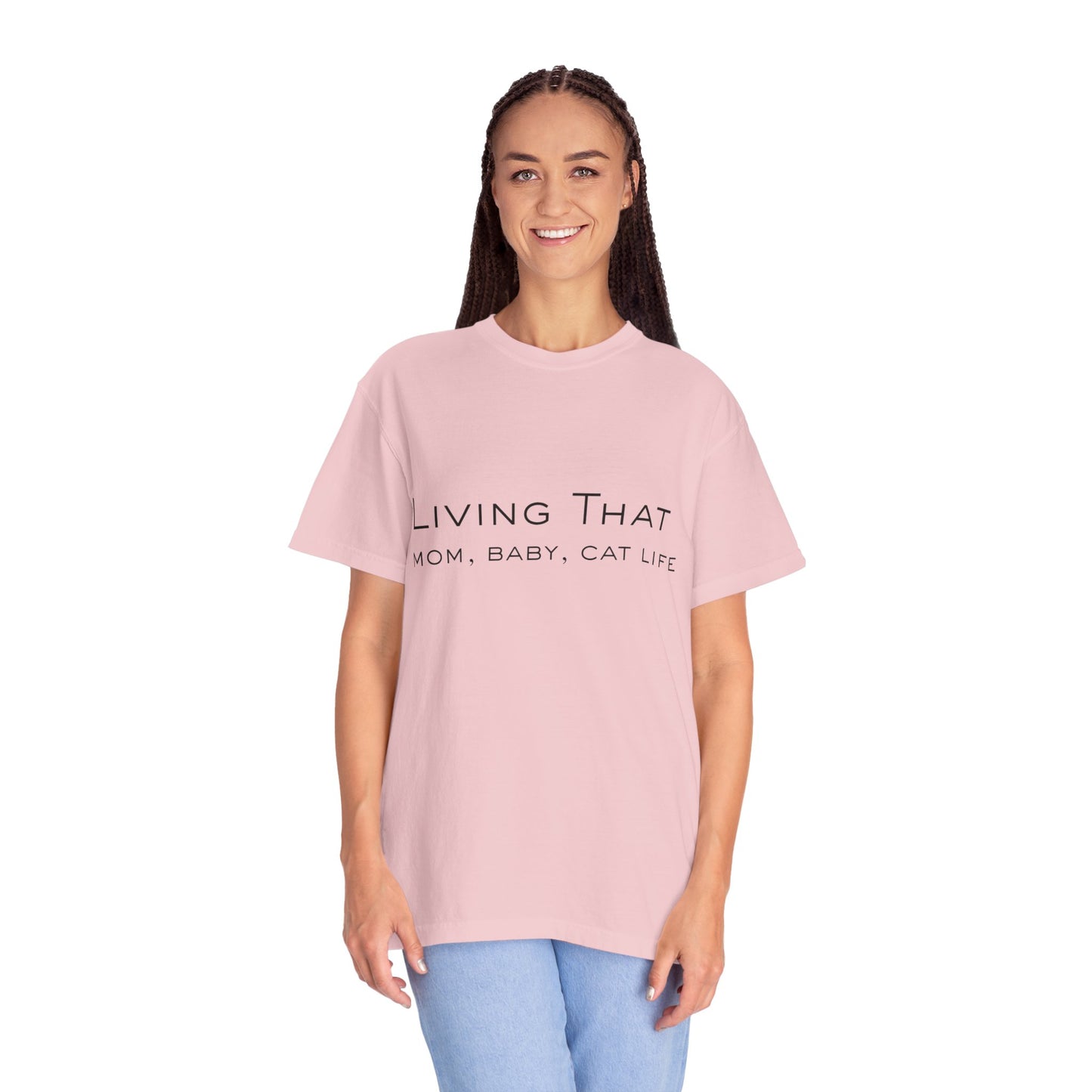 Living That — Mom, Baby, Cat Life T-Shirt