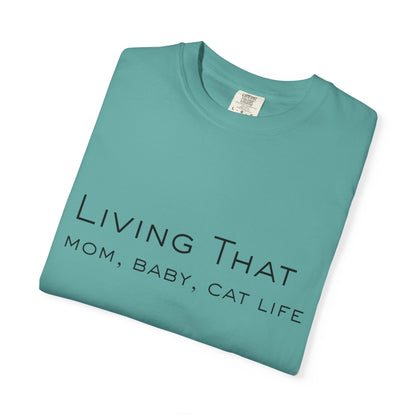 Living That — Mom, Baby, Cat Life T-Shirt