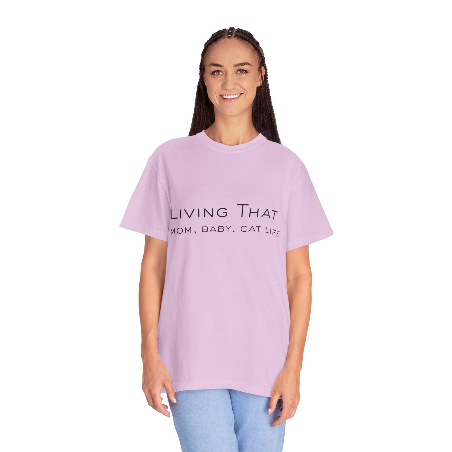 Living That — Mom, Baby, Cat Life T-Shirt