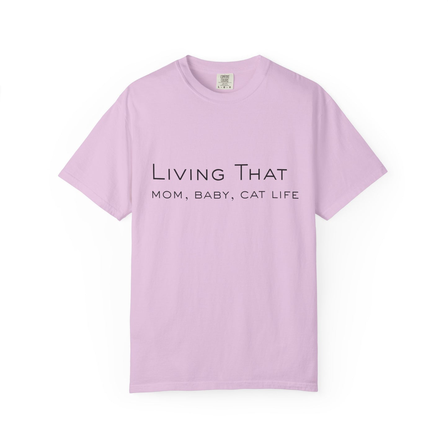 Living That — Mom, Baby, Cat Life T-Shirt