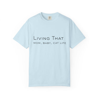 Living That — Mom, Baby, Cat Life T-Shirt