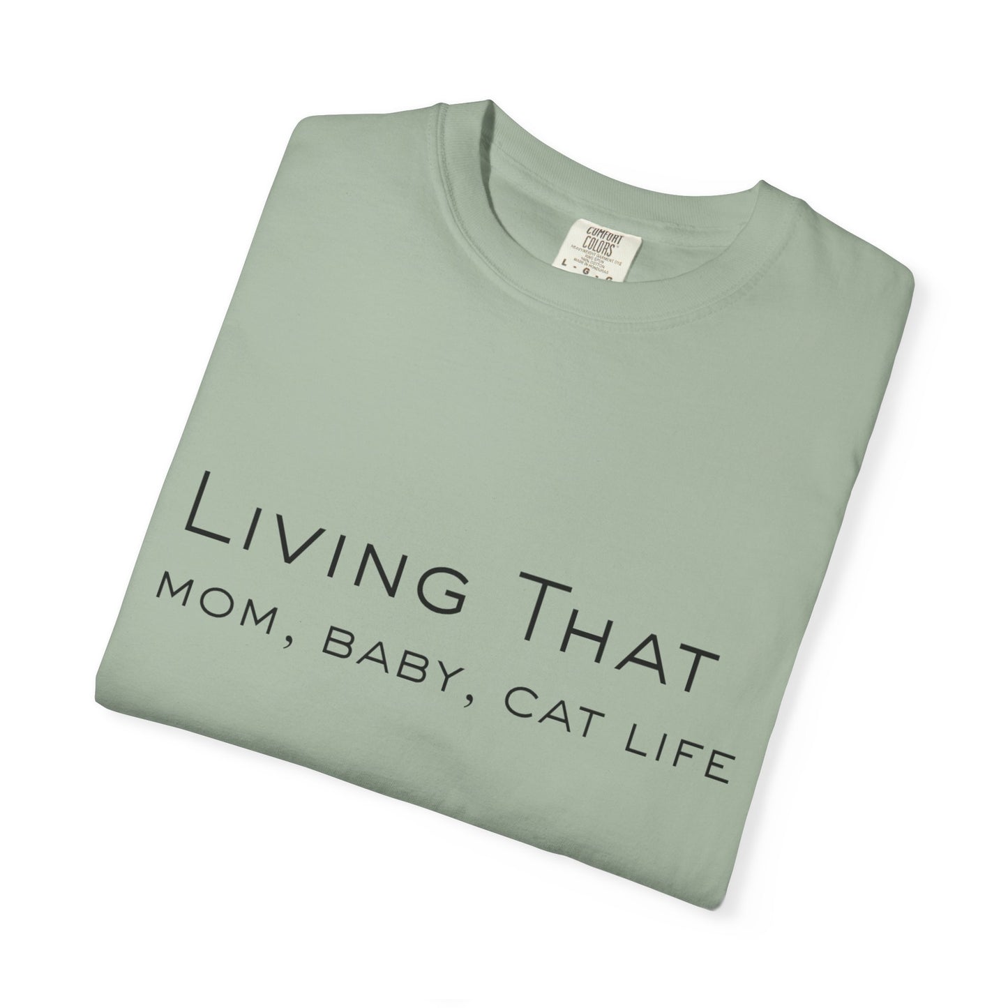 Living That — Mom, Baby, Cat Life T-Shirt