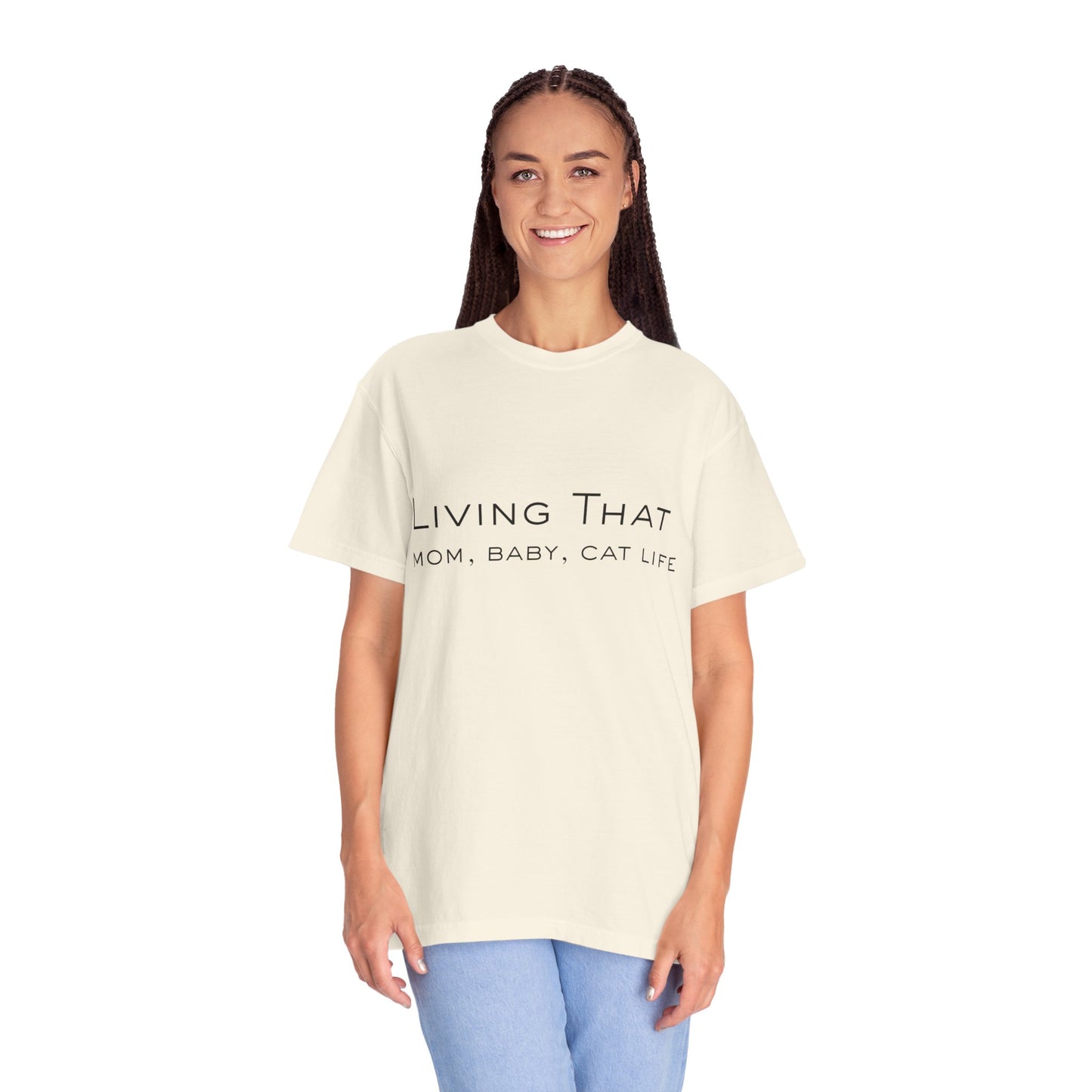 Living That — Mom, Baby, Cat Life T-Shirt