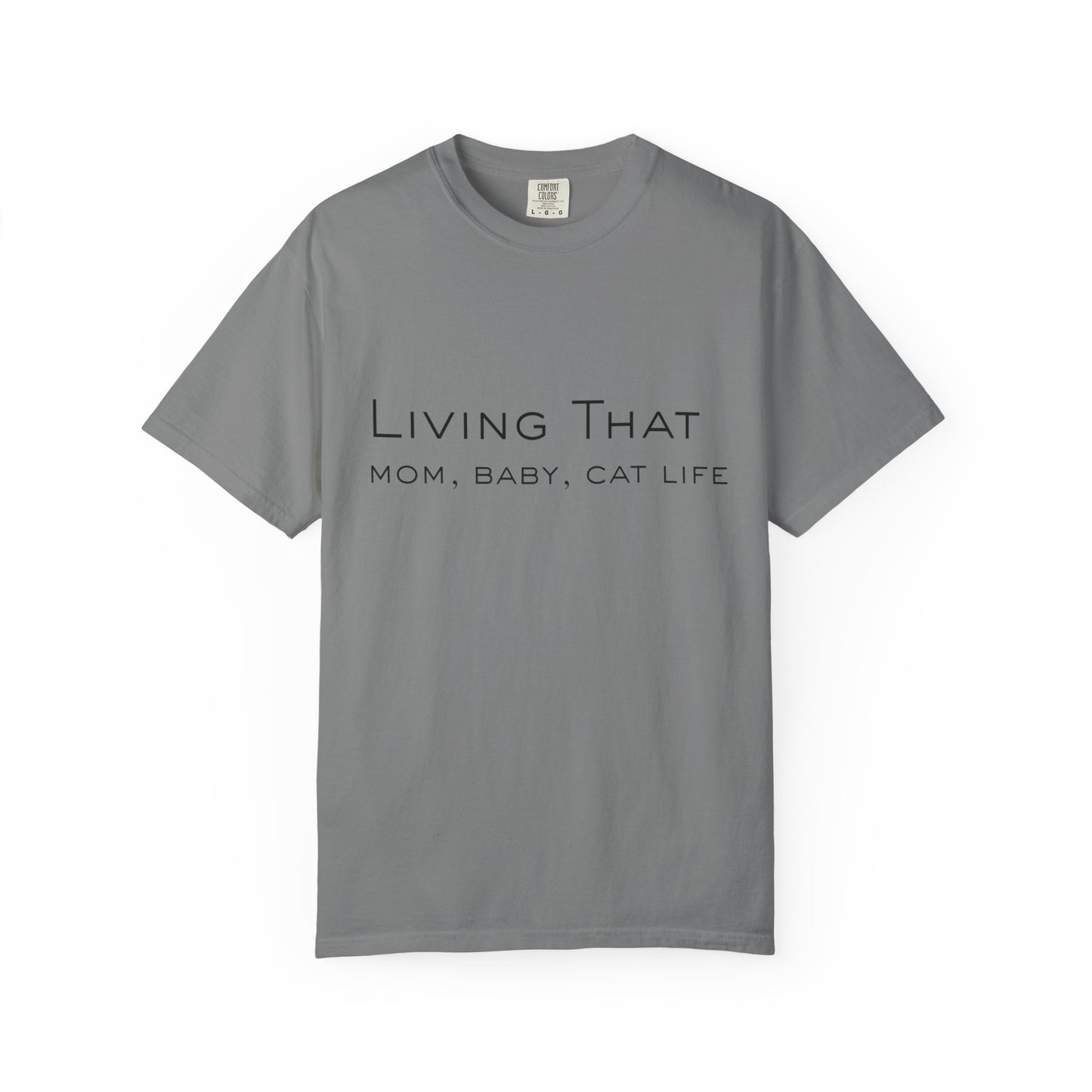 Living That — Mom, Baby, Cat Life T-Shirt