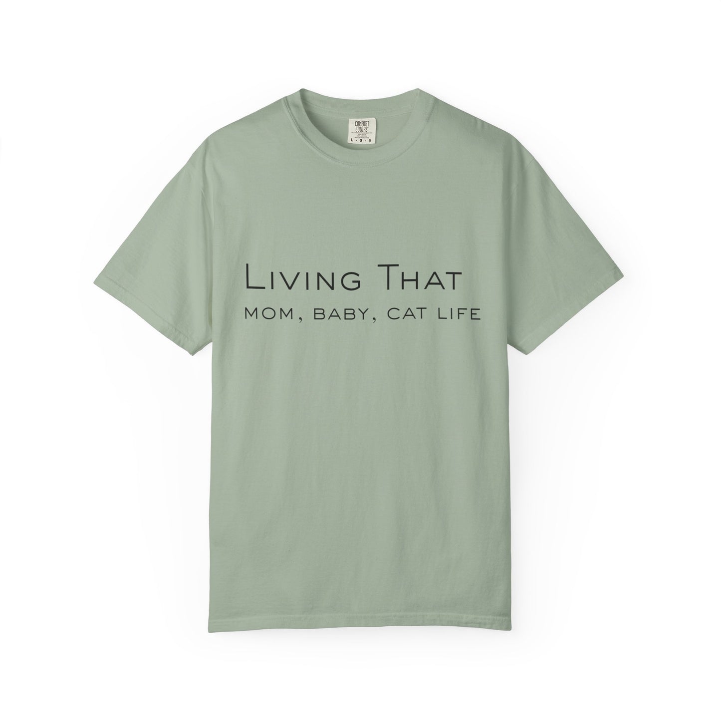 Living That — Mom, Baby, Cat Life T-Shirt