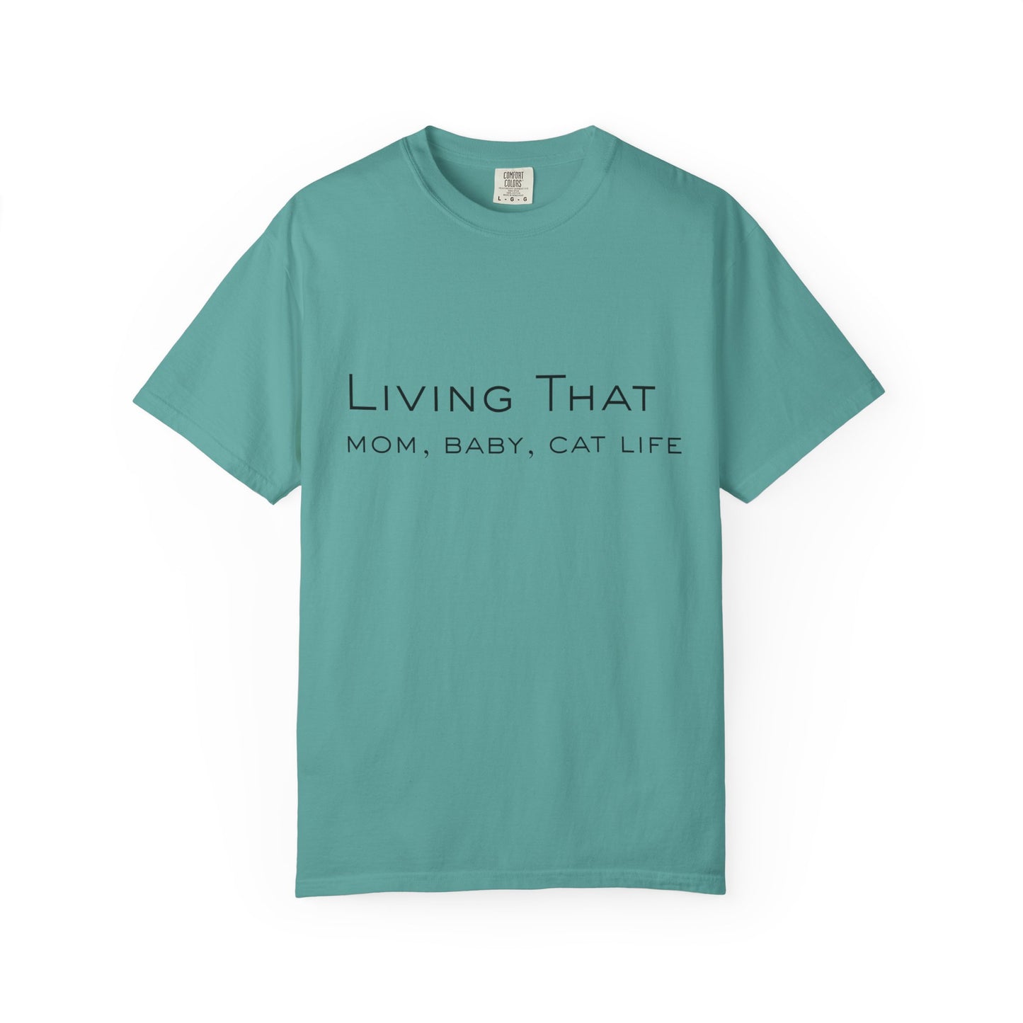 Living That — Mom, Baby, Cat Life T-Shirt