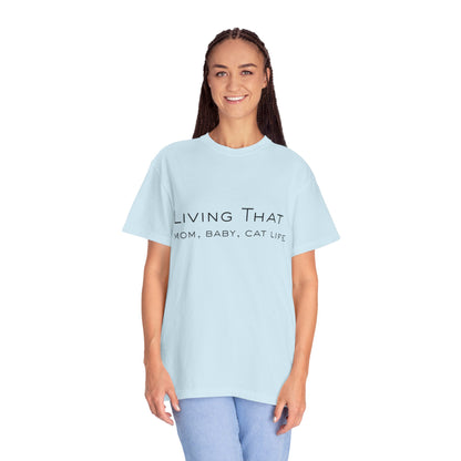 Living That — Mom, Baby, Cat Life T-Shirt