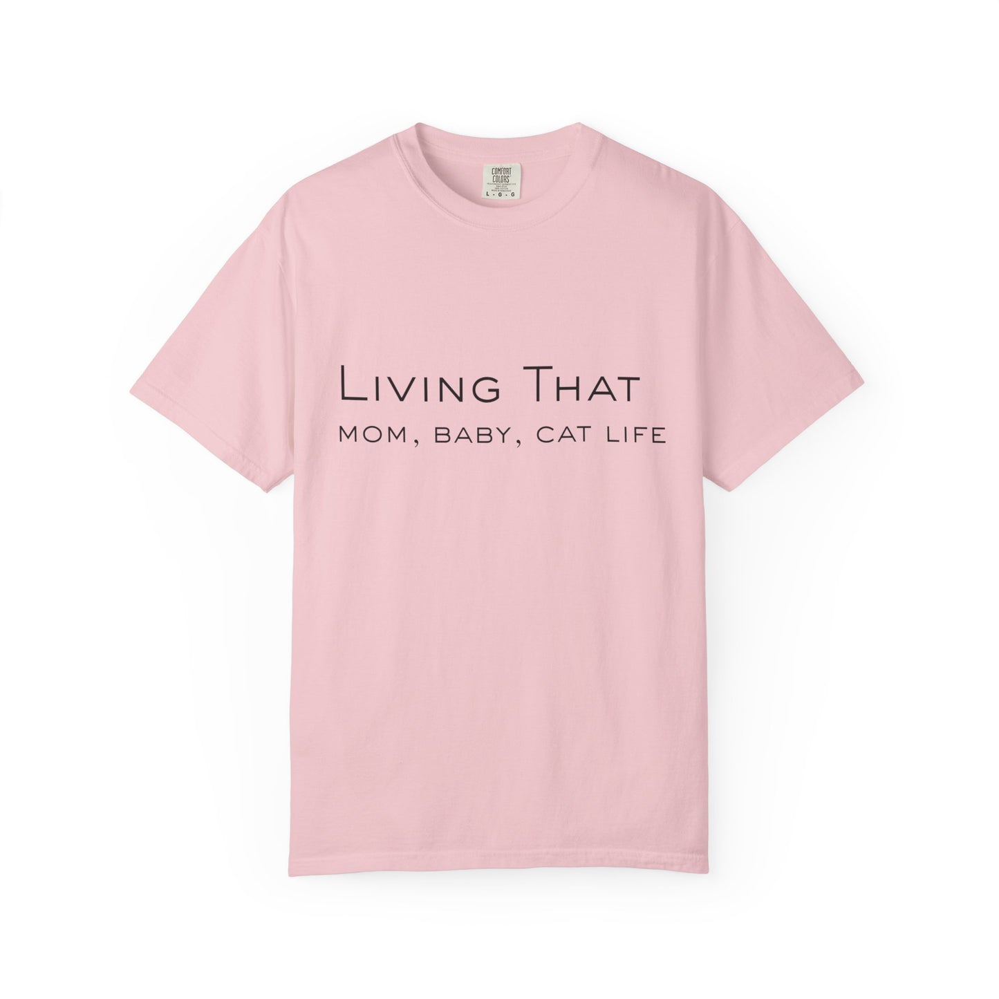 Living That — Mom, Baby, Cat Life T-Shirt