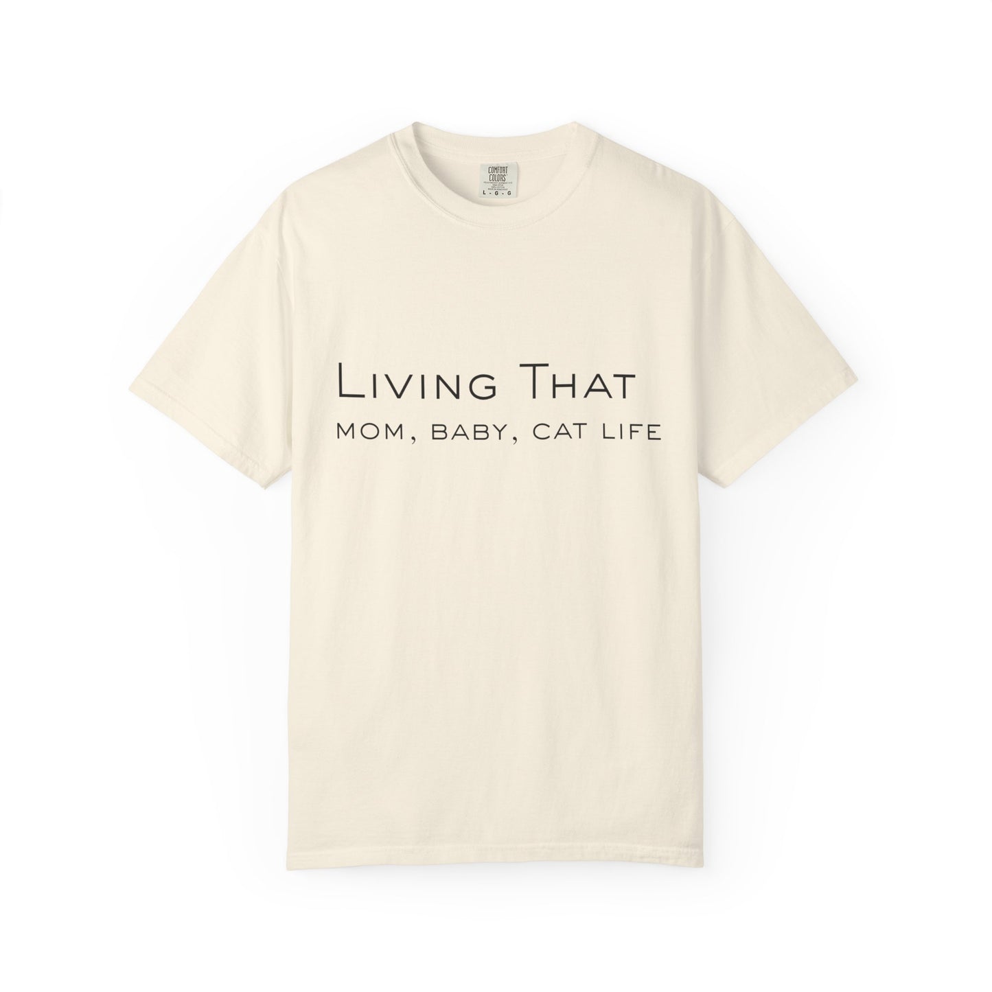 Living That — Mom, Baby, Cat Life T-Shirt