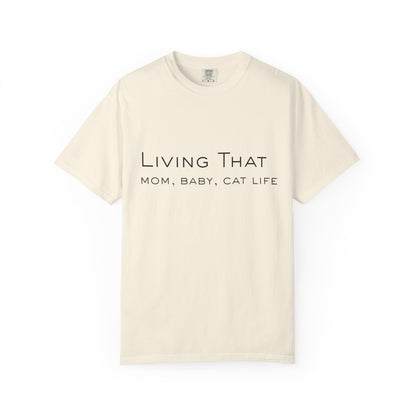 Living That — Mom, Baby, Cat Life T-Shirt