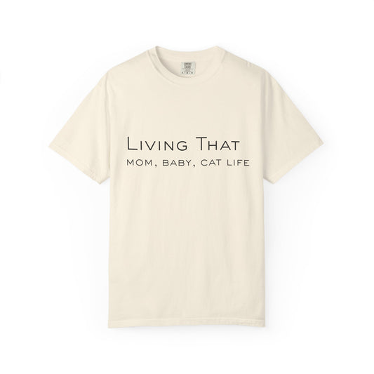 Living That — Mom, Baby, Cat Life T-Shirt