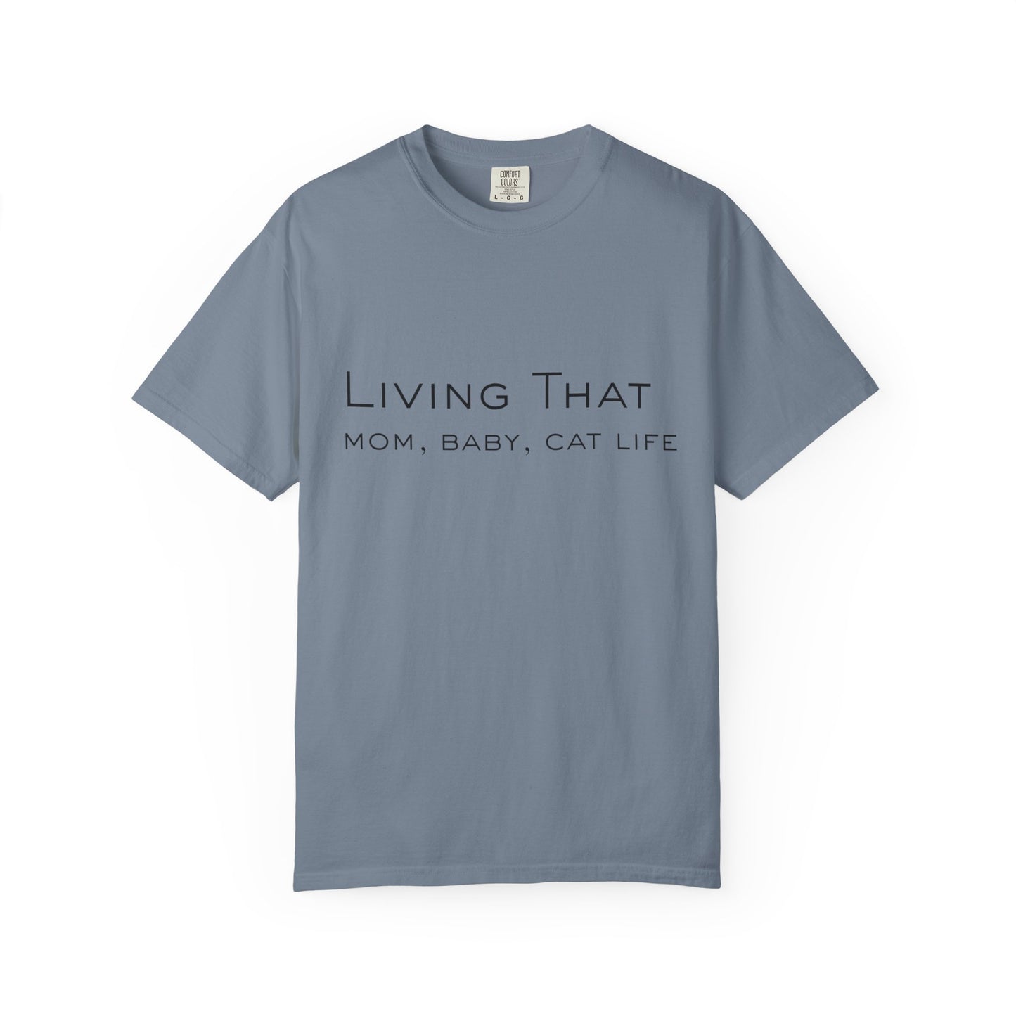 Living That — Mom, Baby, Cat Life T-Shirt