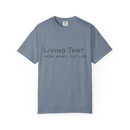 Living That — Mom, Baby, Cat Life T-Shirt