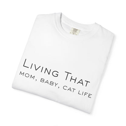 Living That — Mom, Baby, Cat Life T-Shirt