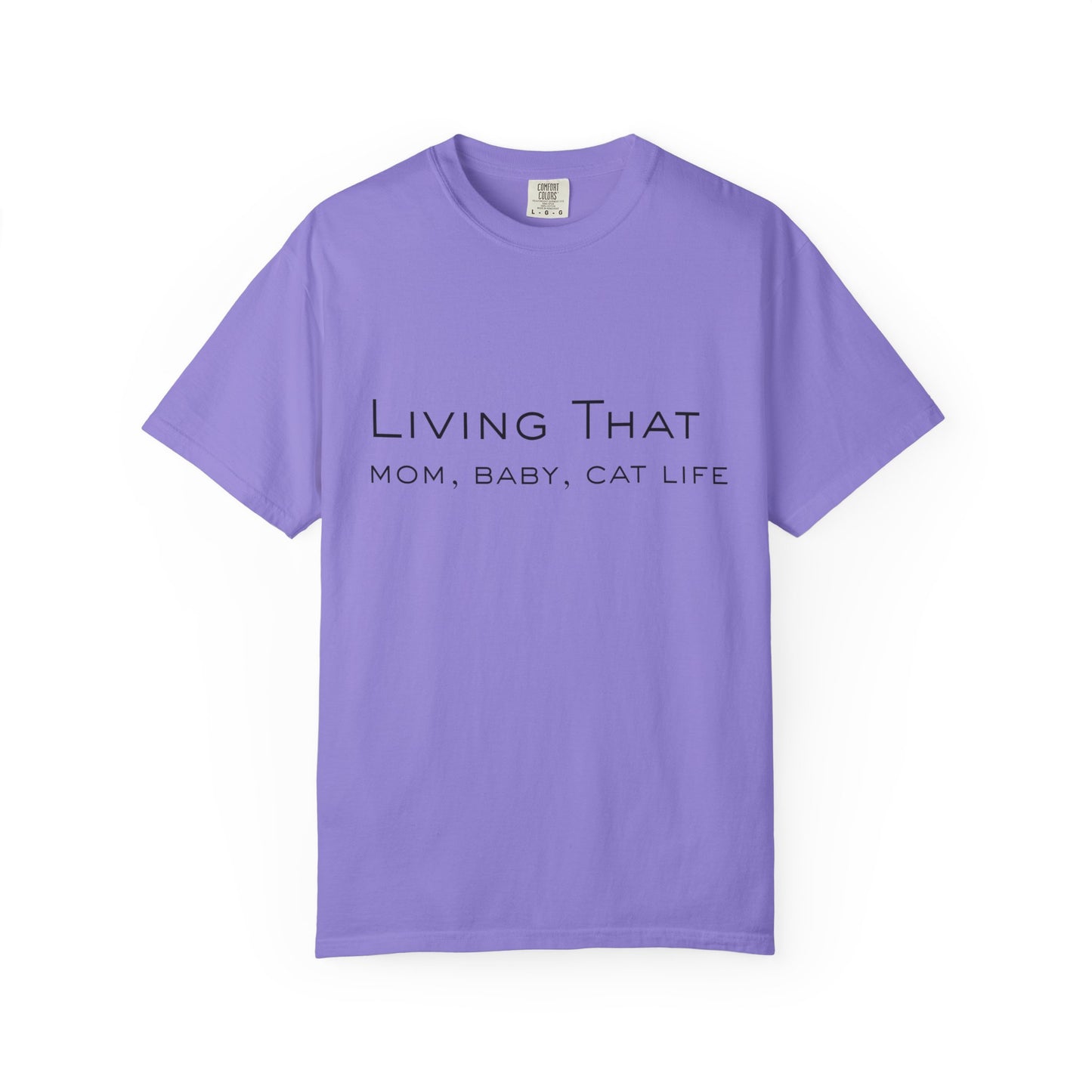 Living That — Mom, Baby, Cat Life T-Shirt