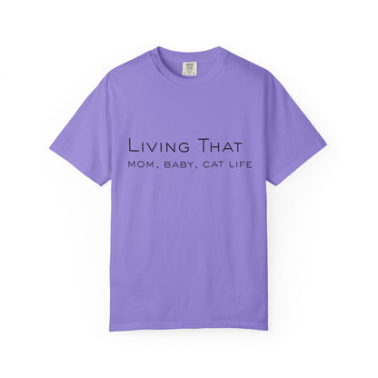 Living That — Mom, Baby, Cat Life T-Shirt