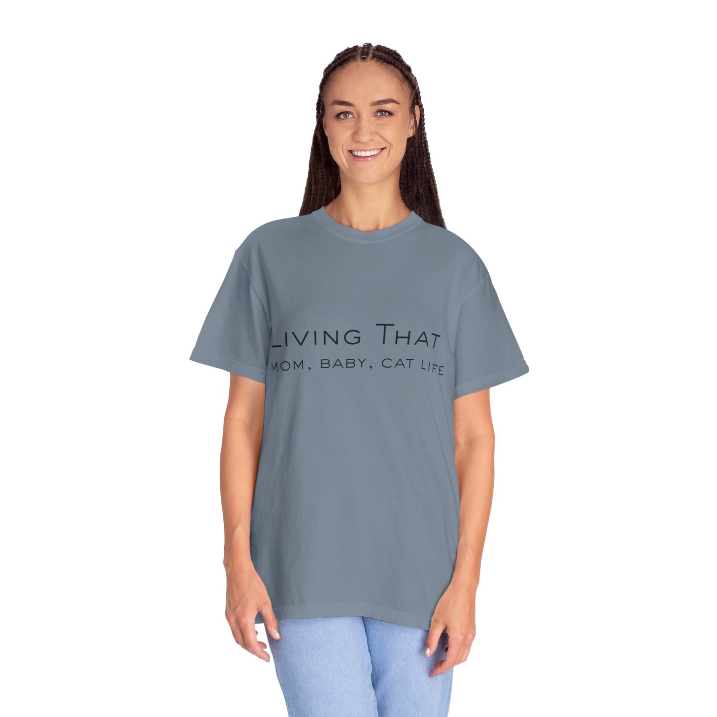 Living That — Mom, Baby, Cat Life T-Shirt