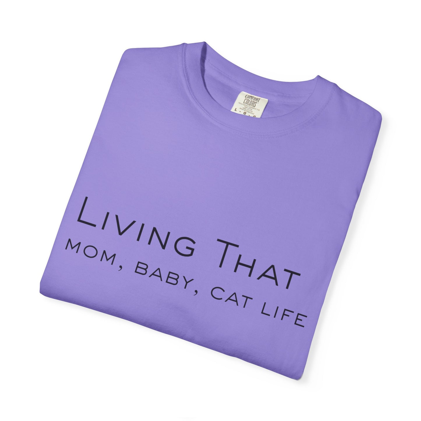 Living That — Mom, Baby, Cat Life T-Shirt
