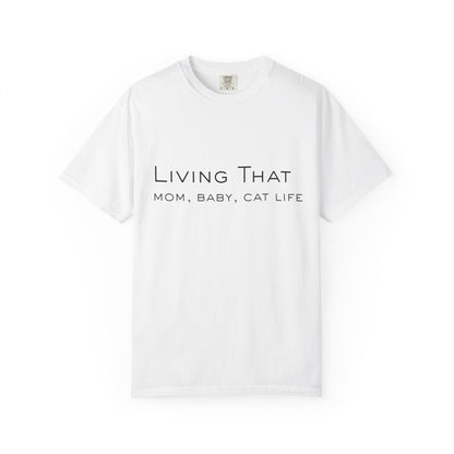 Living That — Mom, Baby, Cat Life T-Shirt