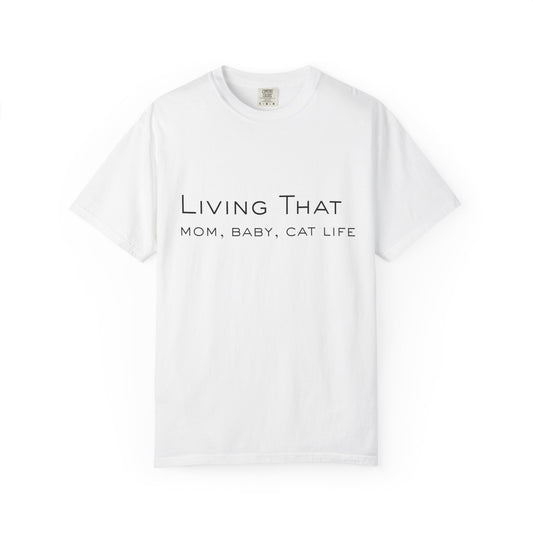 Living That — Mom, Baby, Cat Life T-Shirt