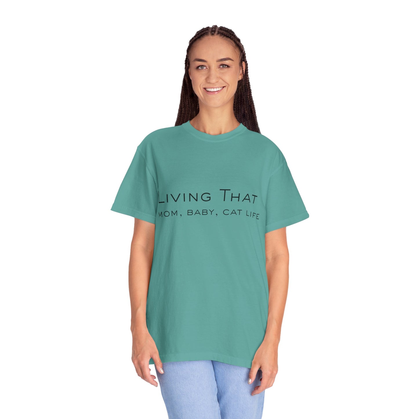Living That — Mom, Baby, Cat Life T-Shirt