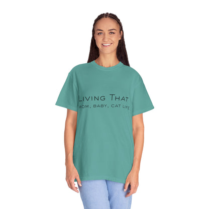 Living That — Mom, Baby, Cat Life T-Shirt