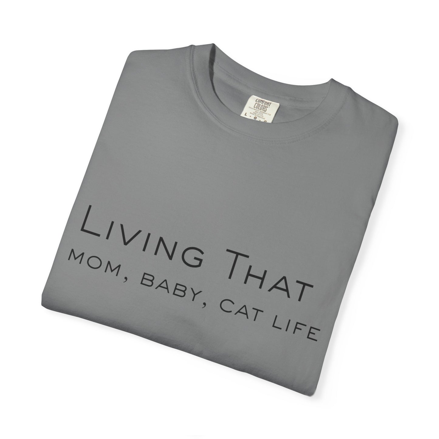 Living That — Mom, Baby, Cat Life T-Shirt