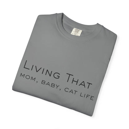 Living That — Mom, Baby, Cat Life T-Shirt
